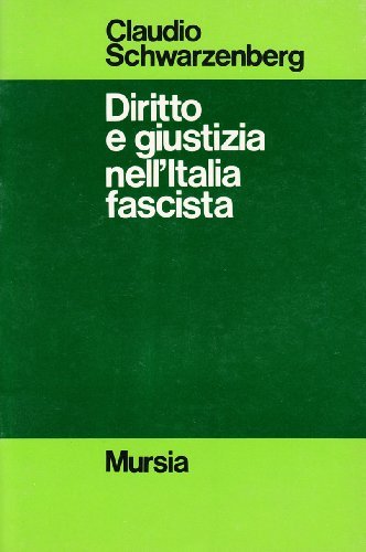 Diritto e giustizia nell'Italia fascista di Claudio Schwarzenberg edito da Ugo Mursia Editore