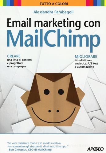 Email marketing con MailChimp di Alessandra Farabegoli edito da Apogeo
