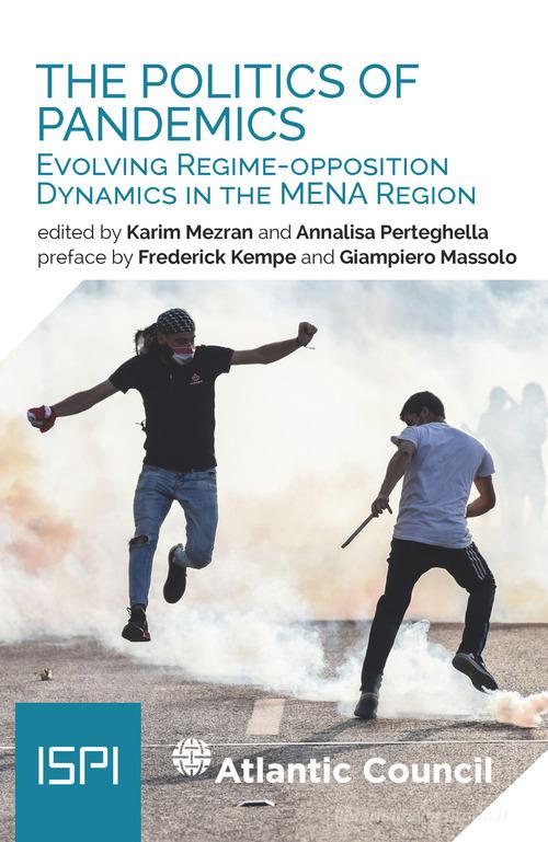 The politics of pandemics. Evolving regime-opposition dynamics in the MENA region di Karim Mezran, Annalisa Perteghella edito da Ledizioni
