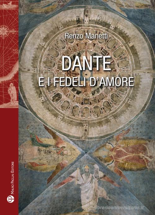 Dante e i fedeli d'amore di Renzo Manetti edito da Mauro Pagliai Editore