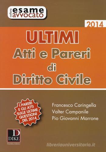 Ultimi atti e pareri di diritti civile di Francesco Caringella, Valter Campanile, Pio Giovanni Marrone edito da Dike Giuridica