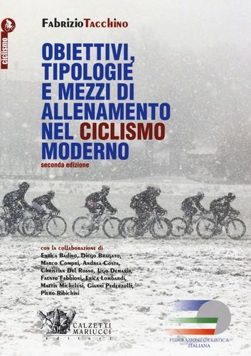 Obiettivi, tipologie e mezzi di allenamento nel ciclismo moderno di Fabrizio Tacchino edito da Calzetti Mariucci