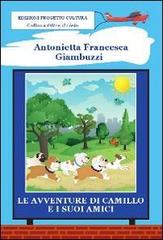 Le avventure di Camillo e i suoi amici di Antonietta F. Giambuzzi edito da Progetto Cultura