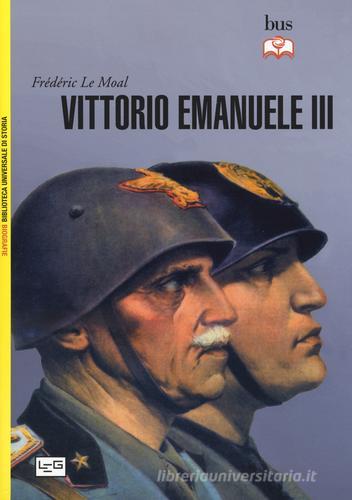 Vittorio Emanuele III di Frédéric Le Moal edito da LEG Edizioni