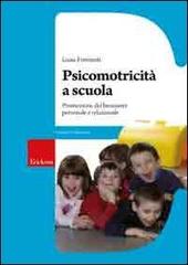 Psicomotricità a scuola. Promozione del benessere personale e relazionale di Luisa Formenti edito da Centro Studi Erickson