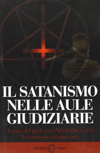 Il satanismo nelle aule giudiziarie di Nevio Brunetta edito da Edizioni Segno