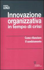 Innovazione organizzativa in tempo di crisi. Come rilanciare il cambiamento di Roberto Lenzi edito da Guerini e Associati