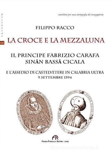 La croce e la mezzaluna di Filippo Racco edito da FPE-Franco Pancallo Editore