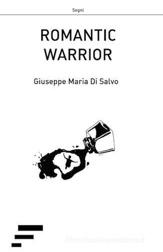 Romantic warrior di Giuseppe M. Di Salvo edito da Caosfera