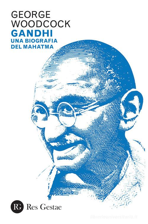 Gandhi. Una biografia del Mahatma di George Woodcock edito da Res Gestae