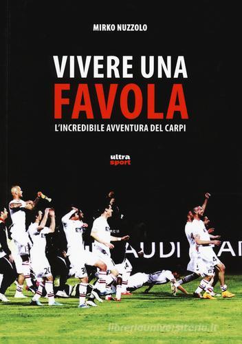 Vivere una favola. L'incredibile avventura del Carpi di Mirko Nuzzolo edito da Ultra