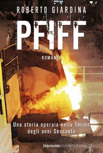 PFIFF. Una storia operaia nella Torino degli anni Sessanta di Roberto Giardina edito da Imprimatur