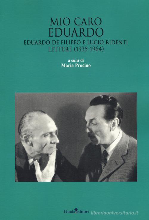 Mio caro Eduardo. Edoardo De Filippo e Lucio Ridenti. Lettere (1935-1964) edito da Guida