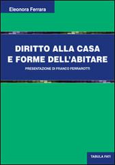 Diritto alla casa e forme dell'abitare di Eleonora Ferrara edito da Tabula Fati