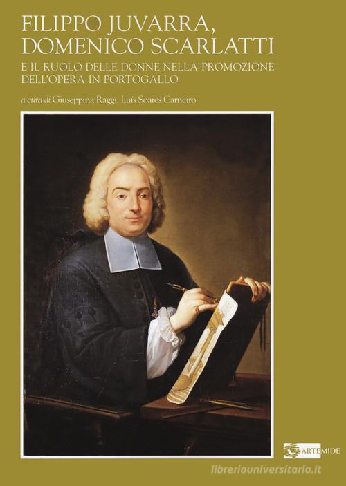 Filippo Juvarra, Domenico Scarlatti e il ruolo delle donne nella promozione dell'Opera in Portogallo edito da Artemide