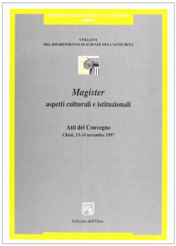 «Magister»: aspetti culturali e istituzionali. Atti del Convegno (Chieti, 13-14 novembre 1997) edito da Edizioni dell'Orso