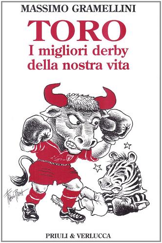 Toro. I migliori derby della nostra vita di Massimo Gramellini edito da Priuli & Verlucca