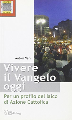 Vivere il vangelo oggi. Per un profilo del laico di Azione Cattolica di Luca Diotallevi, Antonio Lanfranchi, Franco Miano edito da In Dialogo