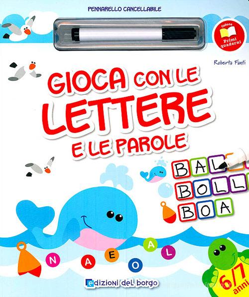 Gioco con le lettere e le parole. Ediz. illustrata. Con gadget di Roberta Fanti edito da Edizioni del Borgo