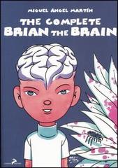 The complete Brian the Brain. Un tecnomelodramma del XXI secolo di Miguel Ángel Martín edito da Coniglio Editore