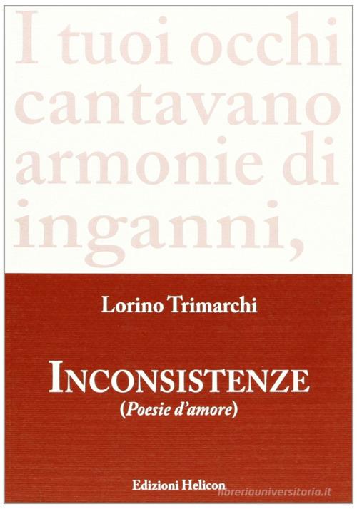 Inconsistenze. Poesie d'amore di Lorino Trimarchi edito da Helicon