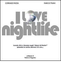 I love the nightlife di Corrado Rizza, Marco Trani edito da Wax Production