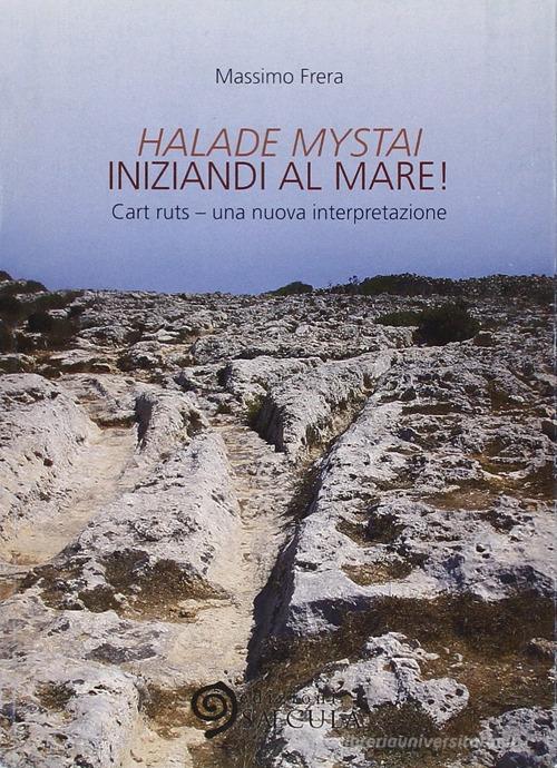 Halade mystai-Iniziandi al mare! Cart ruts, una nuova interpretazione di Massimo Frera edito da Edizioni Saecula