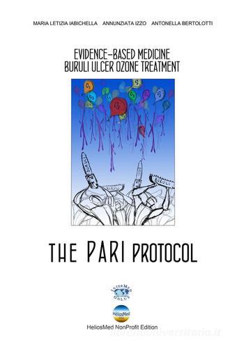 The PARI protocol. Evidence-Based Medicine Buruli Ulcer Ozone Treatment di M. Letizia Iabichella, Annunziata Izzo, Antonella Bertolotti edito da HeliosMed