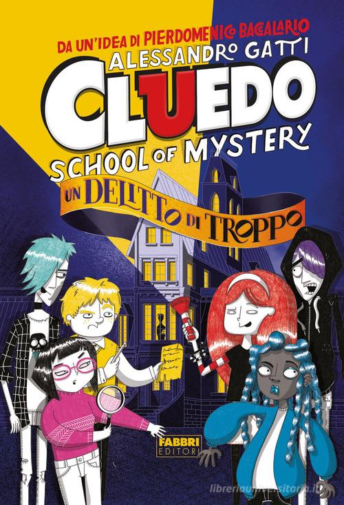 Un delitto di troppo. Cluedo. School of mystery di Alessandro Gatti edito da Fabbri