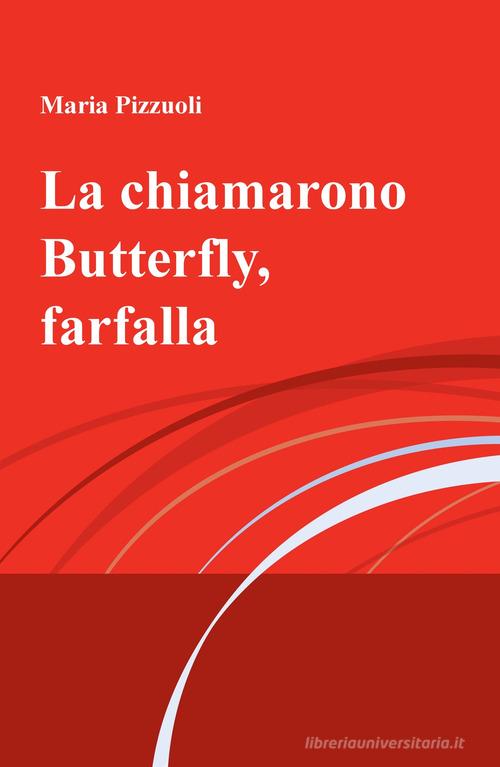 La chiamarono Butterfly, farfalla di Maria Pizzuoli edito da ilmiolibro self publishing