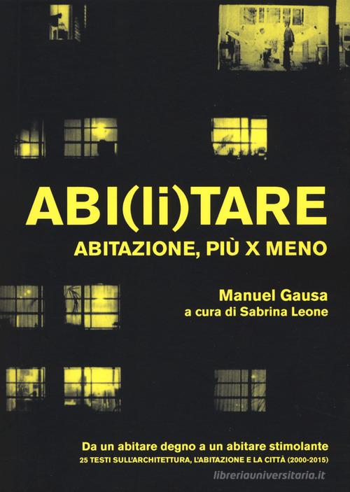 Abi(li)tare. Abitazione, più x meno di Manuel Gausa edito da Listlab