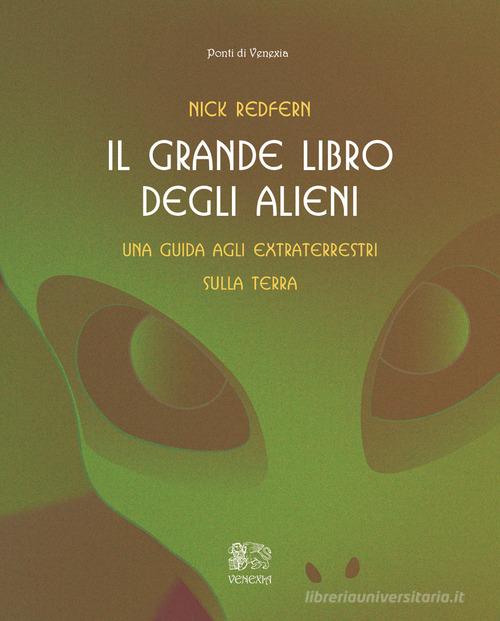 Il grande libro degli alieni. Una guida agli extraterrestri sulla Terra di Nick Redfern edito da Venexia