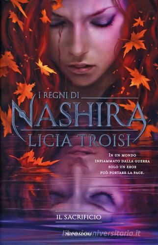 Il sacrificio. I regni di Nashira vol.3 di Licia Troisi edito da Mondadori