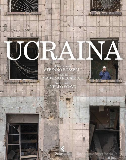 Ucraina. Ediz. illustrata di Stefano Rosselli, Massimo Recalcati edito da Feltrinelli