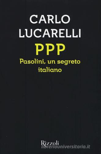 PPP. Pasolini, un segreto italiano di Carlo Lucarelli edito da Rizzoli