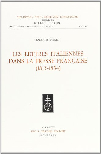 Les lettres italiennes dans la presse française (1815-1834) di Jacques Misan edito da Olschki