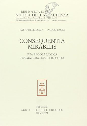 Consequentia mirabilis. Una regola logica tra matematica e filosofia di Fabio Bellissima, Paolo Pagli edito da Olschki