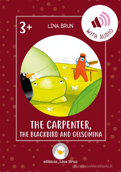 The carpenter, the blackbird and Gelsomina. Con link per scaricare l'audio di Lina Brun edito da Lina Brun