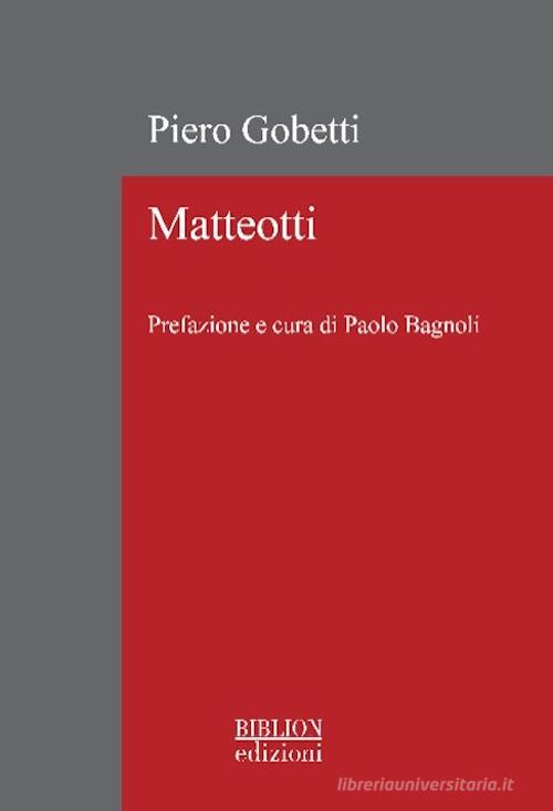 Matteotti. Ediz. ampliata di Piero Gobetti, Giacomo Matteotti edito da Biblion