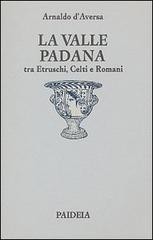 La valle Padana tra etruschi, celti e romani di Arnaldo D'Aversa edito da Paideia