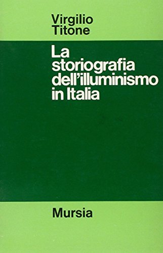 La storiografia dell'Illuminismo in Italia di Virgilio Titone edito da Ugo Mursia Editore