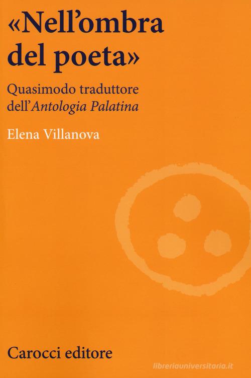 «Nell'ombra del poeta». Quasimodo traduttore dell'«Antologia palatina» di Elena Villanova edito da Carocci