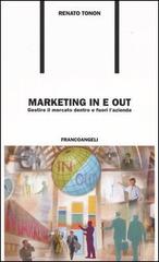 Marketing in e out. Gestire il mercato dentro e fuori l'azienda di Renato Tonon edito da Franco Angeli