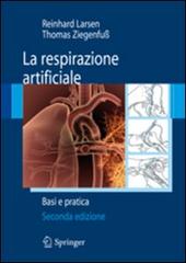 La respirazione artificiale. Basi e pratica di Reinhard Larsen, Thomas Ziegenfuss edito da Springer Verlag
