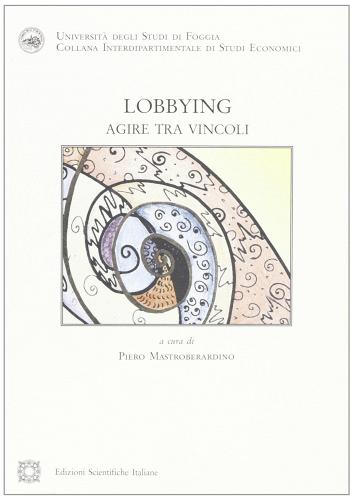 Lobbying. Agire tra vincoli edito da Edizioni Scientifiche Italiane