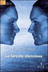 La foresta silenziosa di Elisa C. De Mores edito da Gruppo Albatros Il Filo