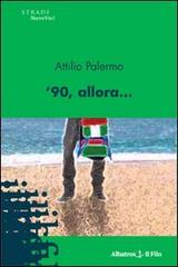 '90, allora... di Attilio Palermo edito da Gruppo Albatros Il Filo