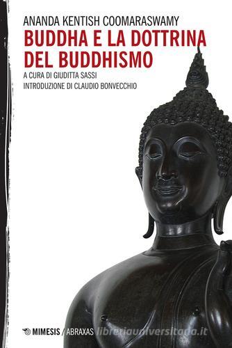 Buddha e la dottrina del buddhismo di Ananda Kentish Coomaraswamy edito da Mimesis