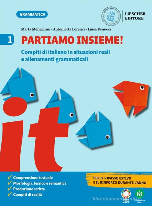 Grammatica. Le regole del gioco. Partiamo insieme! Per la Scuola media vol. 1 di Marta Meneghini, Antonietta Lorenzi, Luisa Benucci edito da Loescher
