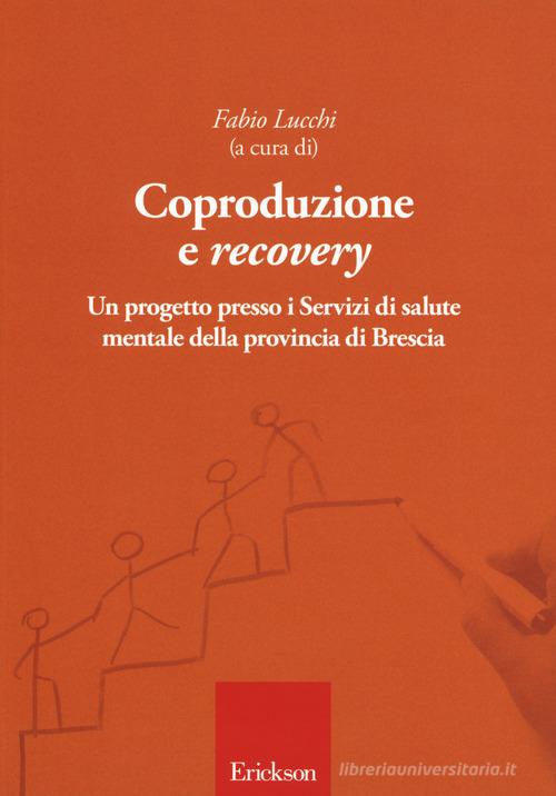 Coproduzione e «recovery». Un progetto presso i Servizi di salute mentale della provincia di Brescia di Fabio Lucchi edito da Erickson